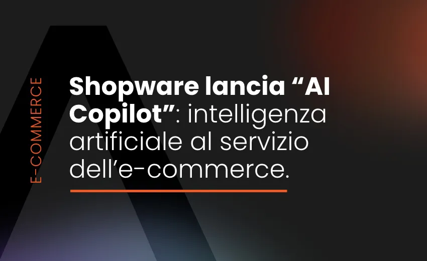 Shopware lancia "AI Copilot": licenza artificiale al servizio dell'e-commerce