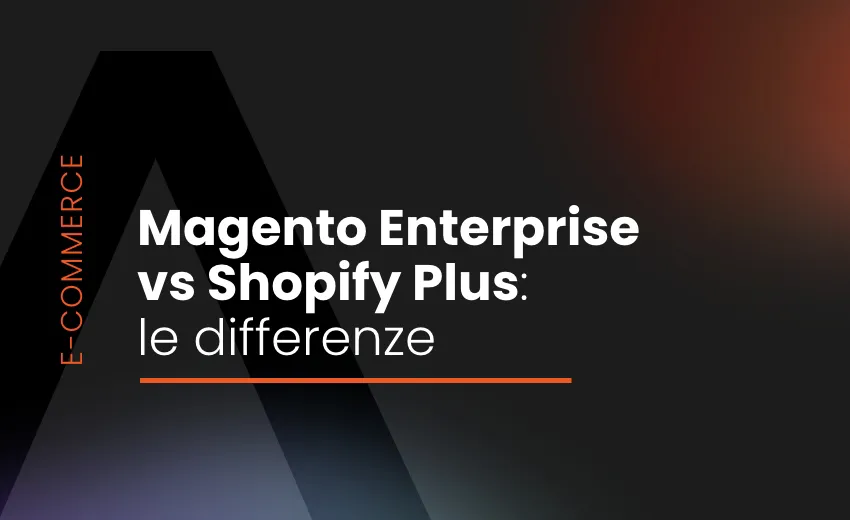 Magento Enterprise vs Shopify Plus: le differenze