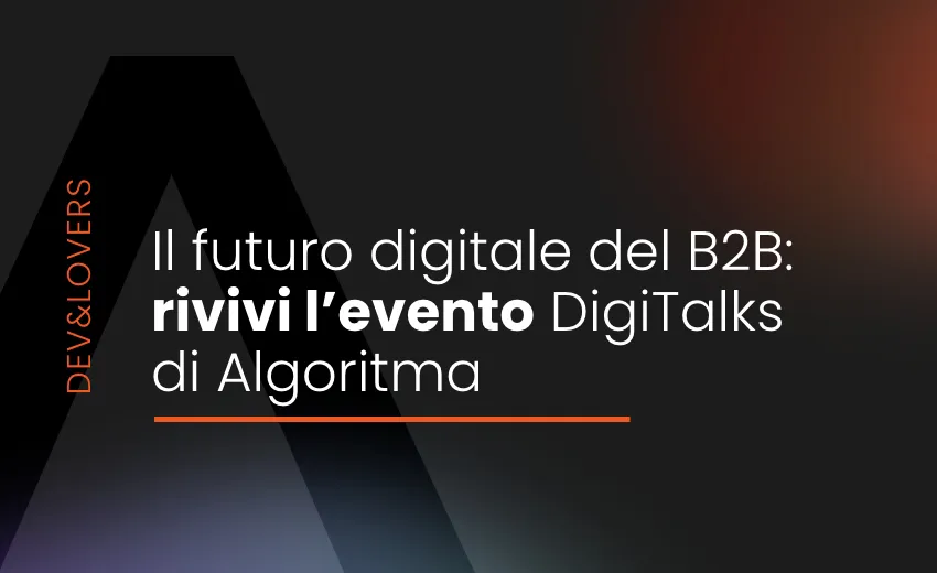Il futuro digitale del B2B: rivivi l'evento di Algoritma