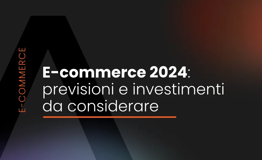 E-commerce 2024: previsioni e investimenti da considerare