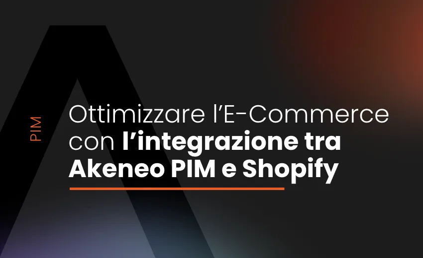 Ottimizzare l'e-commerce con l'integrazione tra Akeneo PIM e Shopify