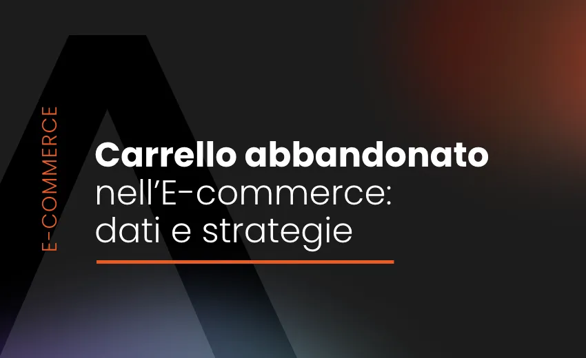 Carrello abbandonato nell’E-commerce: dati e strategie